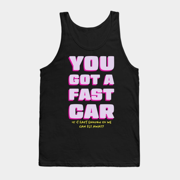 You Got a Fast Car Can We Fly Away Tank Top by FrogAndToadsWorkshop